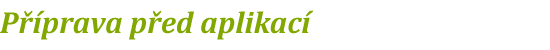 PŘÍPRAVA PŘED APLIKACÍ