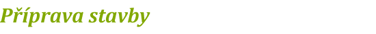 PŘÍPRAVA STAVBY
